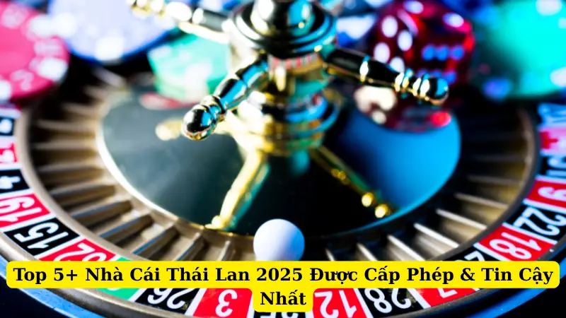 Top 5+ Nhà Cái Thái Lan 2025 Được Cấp Phép & Tin Cậy Nhất