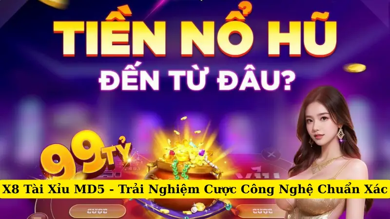 X8 Tài Xỉu MD5 - Trải Nghiệm Cược Công Nghệ Chuẩn Xác