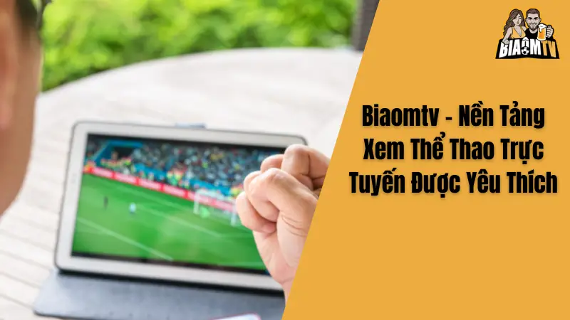Biaomtv - Nền Tảng Xem Thể Thao Trực Tuyến Được Yêu Thích